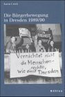 Die Bürgerbewegung in Dresden 1989/90 (Schriften des Hannah-Arendt-Instituts für Totalitarismusforschung)