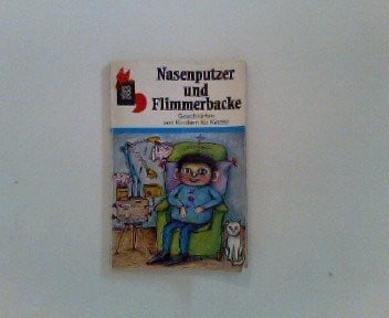 Nasenputzer und Flimmerbacke. Geschichten von Kindern für Kinder