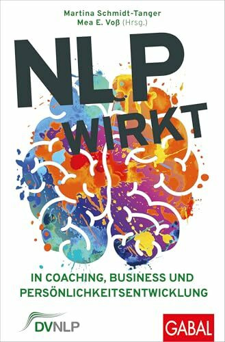 NLP wirkt: In Coaching, Business und Persönlichkeitsentwicklung (Dein Erfolg)