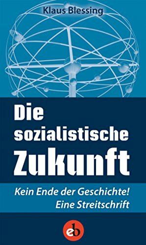 Die sozialistische Zukunft: Kein Ende der Geschichte! Eine Streitschrift (Edition Berolina)