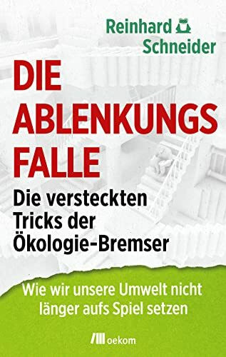 Die Ablenkungsfalle: Die versteckten Tricks der Ökologie-Bremser. Wie wir unsere Umwelt nicht länger aufs Spiel setzen: Die versteckten Tricks der ... Strategien ökologischer Irreführung