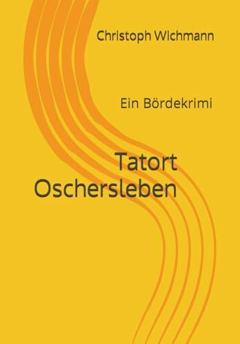 Tatort Oschersleben: Ein Bördekrimi