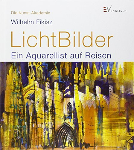 LichtBilder: Ein Aquarellist auf Reisen (Die Kunst-Akademie)