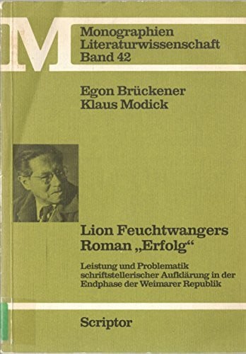Lion Feuchtwangers Roman 'Erfolg': Leistung und Problematik schriftstellerischer Aufklärung in der Endphase der Weimarer Republik