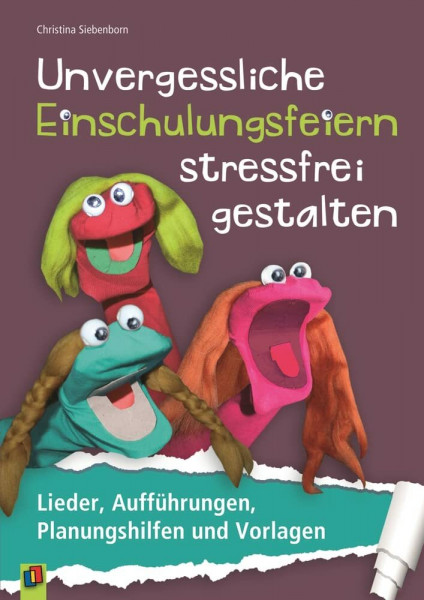 Unvergessliche Einschulungsfeiern stressfrei gestalten: Lieder, Aufführungen, Planungshilfen und Vorlagen