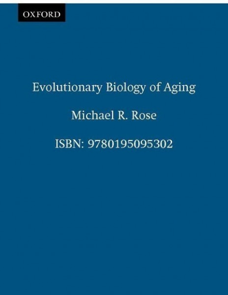 Rose, M: Evolutionary Biology of Aging