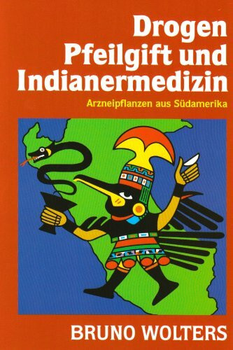 Drogen, Pfeilgift und Indianermedizin. Arzneipflanzen aus Südamerika