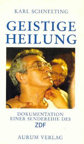 Geistige Heilung. Dokumentation einer Sendereihe des ZDF