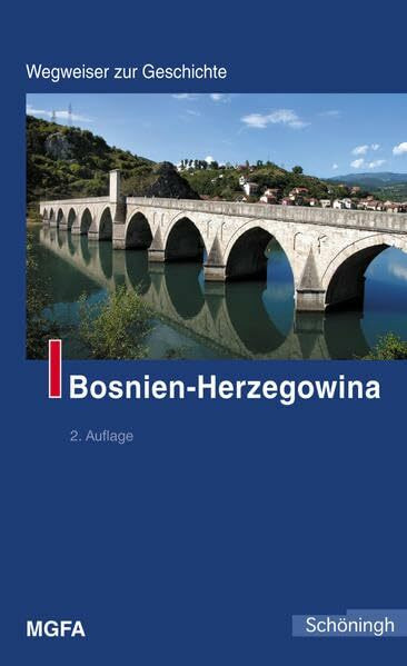 Bosnien-Herzegowina: Herausgegeben im Auftrag des Militärgeschichtlichen Forschungsamtes (Wegweiser zur Geschichte)