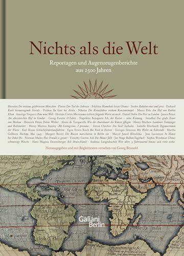 Nichts als die Welt: Reportagen und Augenzeugenberichte aus 2500 Jahren