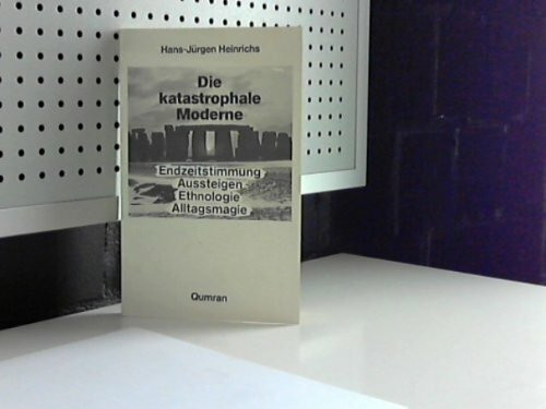 Die katastrophale Moderne (Edition Qumran)