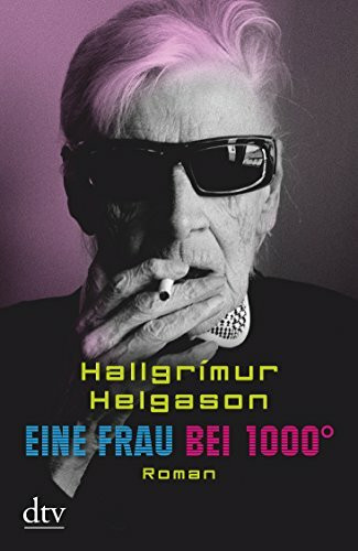 Eine Frau bei 1000°: Roman – Aus den Memoiren der Herbjörg María Björnsson