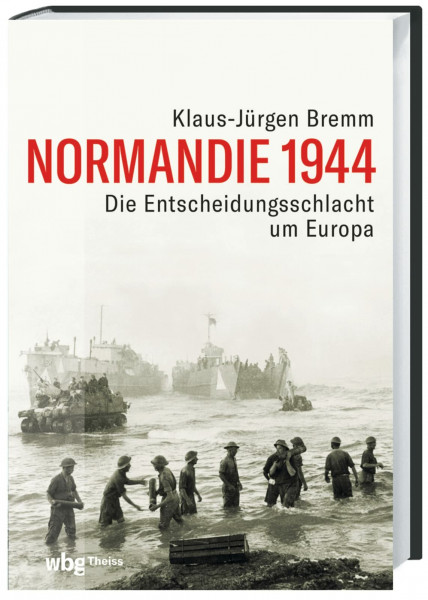 Normandie 1944: Die Entscheidungsschlacht um Europa