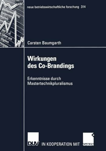 Wirkungen des Co-Brandings: Erkenntnisse durch Mastertechnikpluralismus (neue betriebswirtschaftliche forschung (nbf), 314, Band 314)