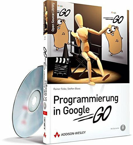 Programmierung in Google Go: Einstieg, Beispiele und professionelle Anwendung (Open Source Library)