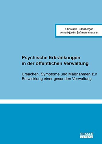 Psychische Erkrankungen in der öffentlichen Verwaltung: Ursachen, Symptome und Maßnahmen zur Entwicklung einer gesunden Verwaltung
