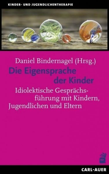 Die Eigensprache der Kinder: Idiolektische Gesprächsführung mit Kindern, Jugendlichen und Eltern (Kinder- und Jugendpsychotherapie)