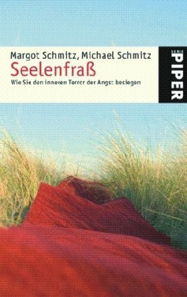 Seelenfraß: Wie Sie den inneren Terror der Angst besiegen (Piper Taschenbuch, Band 24761)
