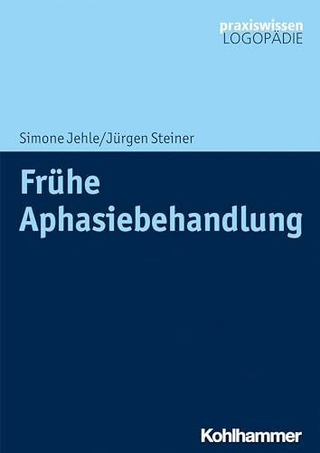 Frühe Aphasiebehandlung (Praxiswissen Logopädie)