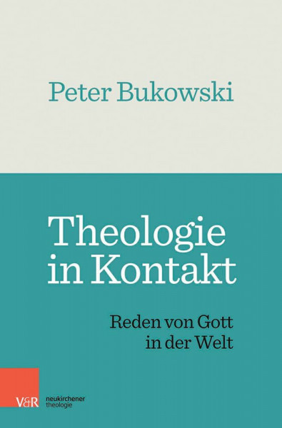 Theologie in Kontakt: Reden von Gott in der Welt