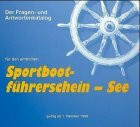 Der Fragen- und Antwortenkatalog für den amtlichen Sportbootführerschein - See. Gültig ab 1. April 1994