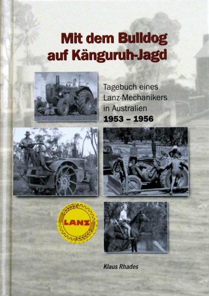 Mit dem Bulldog auf Känguruh-Jagd: Tagebuch eines Lanz-Mechanikers in Australien 1953-1956