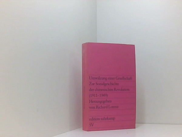 Umwälzung einer Gesellschaft: Zur Sozialgeschichte der chinesischen Revolution (1911-1949) Herausgegeben von Richard Lorenz (edition suhrkamp)