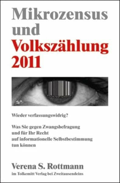 Mikrozensus und Volkszählung 2011: Wieder verfassungswidrig?: Was Sie gegen Zwangsbefragung und für Ihr Recht auf informationelle Selbstbestimmung tun können