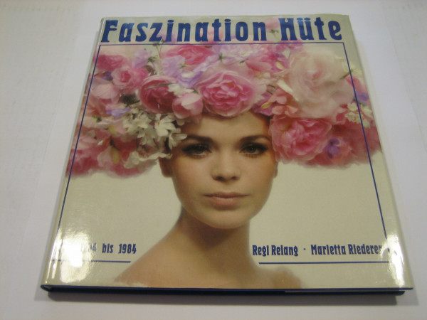 Faszination Hüte. Hutmoden aus 5 Jahrzehnten