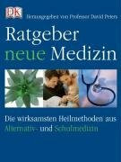 Ratgeber neue Medizin: Die wirksamsten Heilmethoden aus Alternativ- und Schulmedizin
