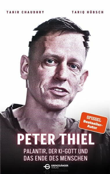 Peter Thiel: Palantir, der KI-Gott und das Ende des Menschen