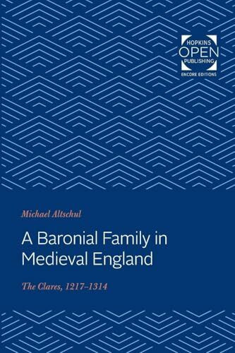 A Baronial Family in Medieval England: The Clares, 1217-1314 (The Johns Hopkins University Studies in Historical and Political Science)