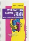 Wir basteln geometrische Körper. Modelle für den Mathematikunterricht
