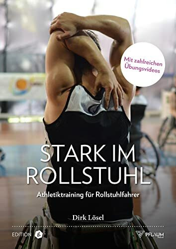Stark im Rollstuhl: Athletiktraining für Rollstuhlfahrer. Funktionelles Training: Performance-Tests, Mobilisation, Kraft, Schnelligkeit, Agilität und Regeneration.