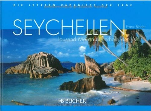 Seychellen: Tausend Meilen außerhalb der Welt (Die letzten Paradiese der Erde)