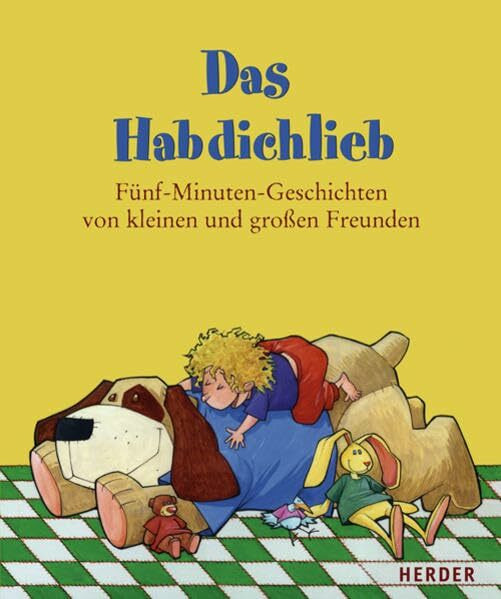 Das Habdichlieb: Fünf-Minuten-Geschichten von kleinen und großen Freunden