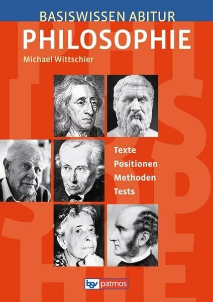 Basiswissen Abitur Philosophie - Abitur 2015/2016: Basiswissen Abitur Philosophie: Texte - Positionen - Methoden - Tests