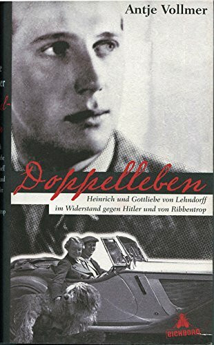 Doppelleben: Heinrich und Gottliebe von Lehndorff im Widerstand gegen Hitler und von Ribbentrop