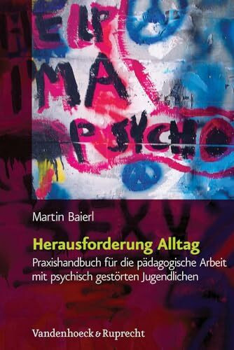 Herausforderung Alltag. Praxishandbuch für die pädagogische Arbeit mit psychisch gestörten Jugendlichen