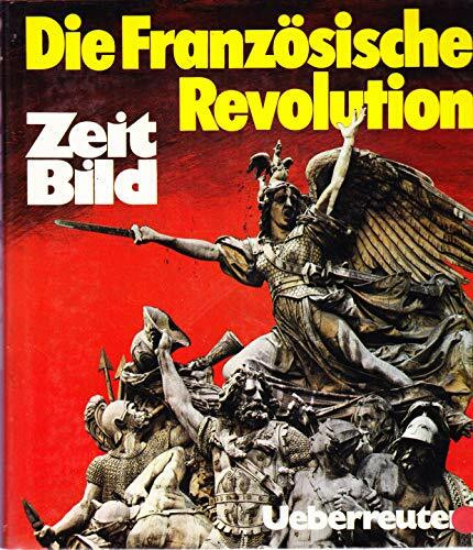 Zeitbild / Die Französische Revolution: Das historische Nachrichtenmagazin (Zeitbild: Das historische Nachrichtenmagazin)