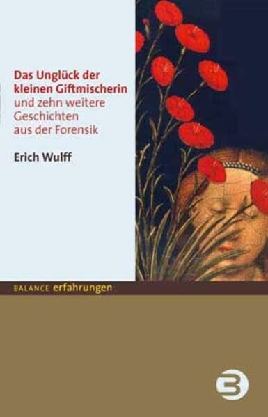 Das Unglück der kleinen Giftmischerin. Und zehn weitere Geschichten aus der Forensik