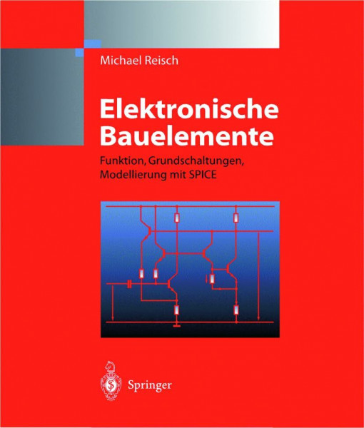 Elektronische Bauelemente: Funktion, Grundschaltungen, Modellierung mit SPICE