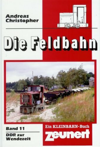 Die Feldbahn Band 11: DDR zur Wendezeit