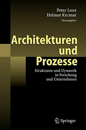 Architekturen und Prozesse: Strukturen und Dynamik in Forschung und Unternehmen