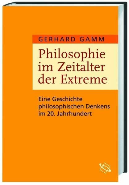 Philosophie im Zeitalter der Extreme: Eine Geschichte philosophischen Denkens im 20. Jahrhundert