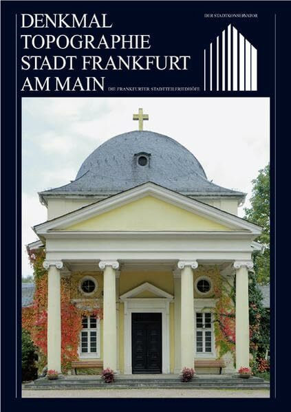 Die Frankfurter Stadtteilfriedhöfe: Supplement zur Denkmaltopographie Stadt Frankfurt am Main