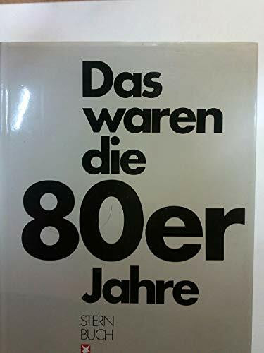 Das waren die 80er Jahre: Eine Chronik des Jahrzehnts (Stern-Bücher)