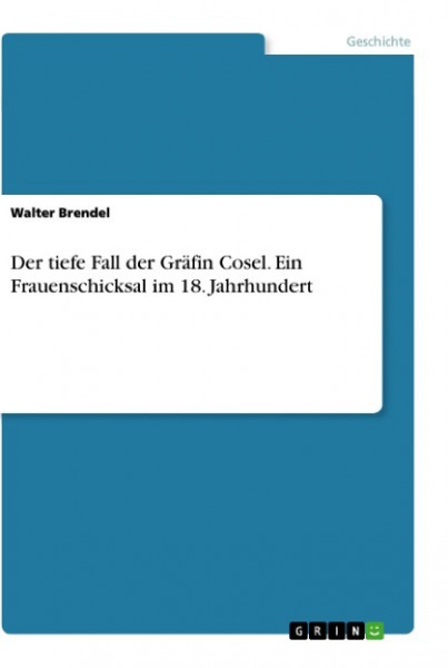 Der tiefe Fall der Gräfin Cosel. Ein Frauenschicksal im 18. Jahrhundert