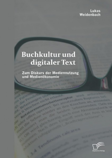 Buchkultur und digitaler Text: Zum Diskurs der Mediennutzung und Medienökonomie