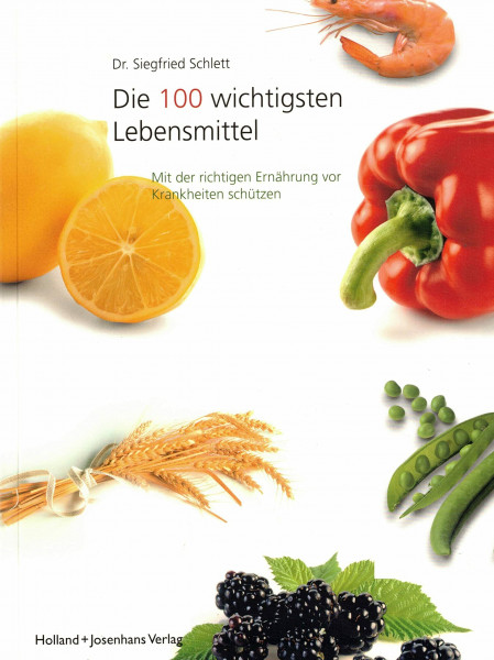 Die 100 wichtigsten Lebensmittel: Mit der richtigen Ernährung vor Krankheiten schützen